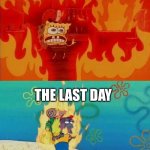 Band camp | THE FIRST DAY OF BAND 9 TO 9S; THE LAST DAY | image tagged in spongebob fire | made w/ Imgflip meme maker