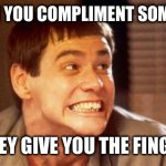 sometimes it just happens | WHEN YOU COMPLIMENT SOMEONE; THEY GIVE YOU THE FINGER | image tagged in jim,finger | made w/ Imgflip meme maker