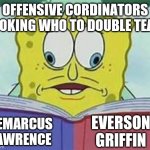 Spongebob Crosseyed book meme | OFFENSIVE CORDINATORS LOOKING WHO TO DOUBLE TEAM; DEMARCUS LAWRENCE; EVERSON GRIFFIN | image tagged in spongebob crosseyed book meme | made w/ Imgflip meme maker