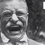 Teddy Roosevelt lol meme