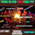 Camp fire discussion | GUYS WHAT'S THE BEST THING SO FAR THIS YEAR ??? THIS; THOMAS SAW TOO MUCH; 2020?? BET THEY WON'T GUESS IT... STONKS; SEPTEMBER; HELLO NEIGHBOR UPGRADE; DIDN'T HAPPEN YET; HOLY FIRE; NETFLIX; YEEZY; WW3; SLLEMS TRAF TI KCUS; SQUATWARD "THE HUNK" TENTACLES; LEFT OUT:; TRUMPTANIC; HARAMBE GETS JUSTIS; AND MANY MORE.... BOX OFFICE MOJO | image tagged in camp fire,camp,holy fire | made w/ Imgflip meme maker