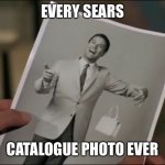 Tony Nelson | EVERY SEARS; CATALOGUE PHOTO EVER | image tagged in tony nelson | made w/ Imgflip meme maker
