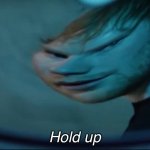 Hold Up Ed Sheeran Meme Template | Hold up | image tagged in hold up ed sheeran | made w/ Imgflip meme maker