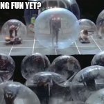 Finally Mask free | ARE WE HAVING FUN YET? | image tagged in bubbles | made w/ Imgflip meme maker