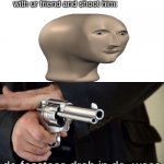fasstess drah in da wess | when ur in a nerf gun fight with ur friend and shoot him:; da fasstess drah in da  wess | image tagged in fastest draw in the west,meme man,memes | made w/ Imgflip meme maker