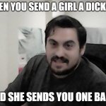 Dick Pic Gone Wrong | WHEN YOU SEND A GIRL A DICK PIC; AND SHE SENDS YOU ONE BACK | image tagged in oops | made w/ Imgflip meme maker