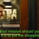 Your mission should you chose to accept it | 9yo me; Mom; Your mission should you choose to accept it is to put the shopping cart in the return | image tagged in your mission should you chose to accept it,tom cruise,mom,childhood,mission impossible,walmart | made w/ Imgflip meme maker