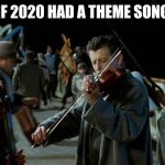 2020 | IF 2020 HAD A THEME SONG | image tagged in titanic musicians | made w/ Imgflip meme maker
