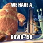2319! | WE HAVE A; COVID-19!! | image tagged in 2319 | made w/ Imgflip meme maker