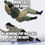 Fuze smash | MUM CALLS
FOR DINNER; ME WINNING PVP MATCHES
WITH THE BOIS | image tagged in tchanka smash | made w/ Imgflip meme maker