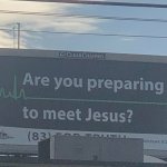 Are you preparing to meet Jesus meme