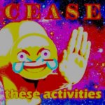 Cease these activities meme