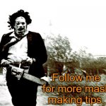 He is an expert, doncha know | Follow me for more mask making tips. | image tagged in leatherface,memes,covid-19,coronavirus | made w/ Imgflip meme maker