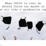 Graduating COVID 19 | image tagged in graduating covid 19 | made w/ Imgflip meme maker