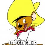 Online learning | VAMOS; LET'S GET GOING - THESE KIDS WON'T WAIT | image tagged in speedy gonzalez | made w/ Imgflip meme maker