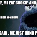 Cookie Monster covid PSA - be safe and no eat mask | ME SAFE, ME EAT COOKIE, AND MASK! OHHMM NOM NOM NOM NOM! THEN AGAIN , ME JUST HAND PUPPET... | image tagged in u mad monster bro,cookie monster meme,covid psa meme,what too soon meme | made w/ Imgflip meme maker