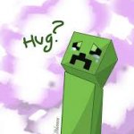 the creepers need hugs. i <3 then.