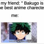 bruh deku is obv. the BEST | my friend: " Bakugo is the best anime charecter" me: | image tagged in white,deku,anime,my hero academia,rick astley you know the rules | made w/ Imgflip meme maker