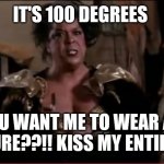 Della KMA | IT'S 100 DEGREES; AND YOU WANT ME TO WEAR A MASK IN NATURE??!! KISS MY ENTIRE ASS!! | image tagged in hot,mask | made w/ Imgflip meme maker