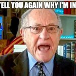 Alan Dershowitz | LET ME TELL YOU AGAIN WHY I'M INNOCENT | image tagged in alan dershowitz | made w/ Imgflip meme maker