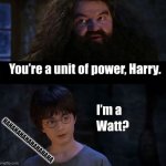 Harry potter is power (i'm a watt?) | HAHAHAHAHAHAHAHAHA | image tagged in harry potter is power | made w/ Imgflip meme maker