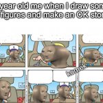 stick figures | 6 year old me when I draw some stick figures and make an OK storyline | image tagged in meme man komek | made w/ Imgflip meme maker