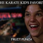 Daily Bad Dad Joke August 18 2020 | WHAT IS THE KARATE KID'S FAVORITE DRINK? FRUIT PUNCH | image tagged in karate kid | made w/ Imgflip meme maker