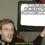And that's a fact Pewdiepie | "MAY THE 4TH BE WITH YOU" IS A CORPORATE INVENTION | image tagged in and that's a fact pewdiepie | made w/ Imgflip meme maker