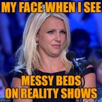 Messy Beds | MY FACE WHEN I SEE; MESSY BEDS ON REALITY SHOWS | image tagged in disgust look,reality tv,messy,women,lol,funny memes | made w/ Imgflip meme maker