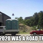 Porta Potty Tailgater | IF 2020 WAS A ROAD TRIP | image tagged in porta potty tailgater | made w/ Imgflip meme maker