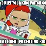 Sarcastic Betty | SO I HEAR YOU LET YOUR KIDS WATCH SOUTH PARK. THAT'S SOME GREAT PARENTING RIGHT THERE. | image tagged in sarcastic betty | made w/ Imgflip meme maker