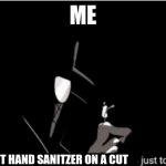 i dont feel anything anymore | ME; PUT HAND SANITZER ON A CUT | image tagged in memes,no more feeling | made w/ Imgflip meme maker