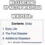 That first disaster... | ME SEARCHING UP NAZI IN WIKIPEDIA; WIKIPEDIA : | image tagged in wikipedia page,nazi | made w/ Imgflip meme maker