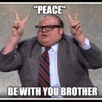 Air quotes for the win. | "PEACE"; BE WITH YOU BROTHER | image tagged in politically correct,air quotes,peace | made w/ Imgflip meme maker