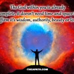 You are complete | The God within you is already complete, it doesn’t need time and space to affirm it’s wisdom, authority, beauty or love; -THEAPATH.COM | image tagged in in awe of the helix nebula,spiritual memes,god | made w/ Imgflip meme maker