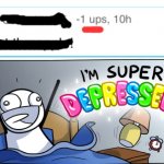 I’m Super Depressed! | image tagged in i m super depressed,isaac_laugh,newtemplates | made w/ Imgflip meme maker