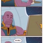 Thanos don't like tiktok as well | tiktok is good | image tagged in oh well thanos | made w/ Imgflip meme maker