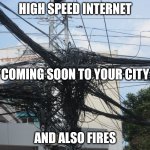 High Speed Internet Haiku | HIGH SPEED INTERNET; COMING SOON TO YOUR CITY; AND ALSO FIRES | image tagged in tangled wires,haiku,internet | made w/ Imgflip meme maker