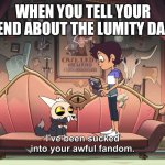 Watch episode 16 Owl House | WHEN YOU TELL YOUR FRIEND ABOUT THE LUMITY DANCE | image tagged in the owl house king been sucked into luz fandom | made w/ Imgflip meme maker