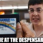 mclovin id | ME AT THE DESPENSARY | image tagged in mclovin,420 | made w/ Imgflip meme maker