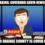 COVID FREE COUNTY | BREAKING: GOVERNOR GAVIN NEWSOME; SAYS ORANGE COUNTY IS COVID FREE | image tagged in south park news reporter,coronavirus | made w/ Imgflip meme maker