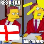 Simpsons Truth Lionel Hutz | THERES A TAN; AND THERES A TAN | image tagged in simpsons truth lionel hutz | made w/ Imgflip meme maker