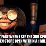 eager | MY FACE WHEN I SEE THE 3RD SPIRIT HALLOWEEN STORE OPEN WITHIN A 1 MILE RADIUS | image tagged in eager | made w/ Imgflip meme maker
