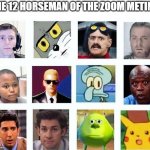 oh ok | THE 12 HORSEMAN OF THE ZOOM METING | image tagged in oh ok | made w/ Imgflip meme maker
