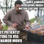 Disney waiting for making Namor movie | JAMES CAMEROON DEVELOPING UNDER WATER MOTION CAPTURE TECHNOLOGY; DISNEY PATIENTLY WAITING TO USE IT FOR NAMOR MOVIE | image tagged in dog waiting for bbq | made w/ Imgflip meme maker
