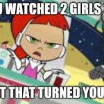 Sarcastic Betty | SO YOU WATCHED 2 GIRLS 1 CUP? I BET THAT TURNED YOU ON. | image tagged in sarcastic betty | made w/ Imgflip meme maker