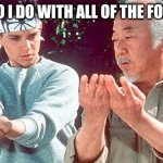 Mr Miyagi | WHAT DO I DO WITH ALL OF THE FORESKIN? | image tagged in mr miyagi | made w/ Imgflip meme maker