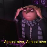 Gru almost over meme