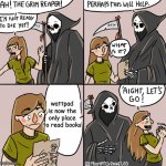 I am ready grim reaper | wattpad is now the only place to read books | image tagged in i am ready grim reaper | made w/ Imgflip meme maker