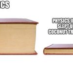 thick book thin book | PHYSICS; PHYSICS IF NEWTON SLEPT UNDER A COCONUT TREE INSTEAD | image tagged in thick book thin book | made w/ Imgflip meme maker